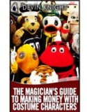 The Magicians Guide to Making Money with Costume Characters by D