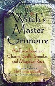 The Witch’s Master Grimoire An Encyclopedia of Charms Spells For