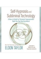 Self-Hypnosis And Subliminal Technology by Eldon Taylor