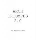 Arch Triumphs 2.0 by Jon Racherbaumer