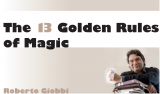 Roberto Giobbi - The 13 Golden Rules of Magic