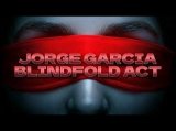 Jorge Garcia - Blindfold Act