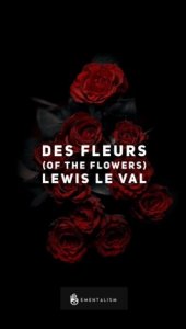 DES FLEURS (OF THE FLOWERS) - LEWIS LE VAL