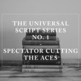 Universal Script Series No. 1 - Spectator Cuts The Aces by Jes Hansen (Instant Download)