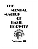 The Mental Magick of Basil Horwitz Volume 3 by Basil Horwitz