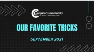 Conjuror Community - Our Favorite Tricks (Sept. 2021)