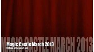 Steve Valentine - Magic Castle Lecture (March 2013)