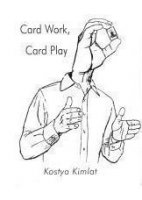 Card Work Card Play by Kostya Kimlat