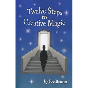 Twelve Steps to Creative Magic by Joe Bruno