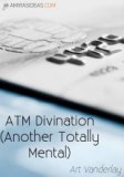 ATM DIVINATION BY ART VANDERLAY