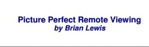 Picture Perfect Remote Viewing by Brian Lewis