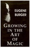 Growing In The Art Of Magic by Eugene Burger