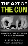 The Art of the Con: How to Think Like a Real Hustler and Avoid Being Scammed by R. Paul Wilson