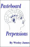 Pasteboard Perpensions by Wesley James