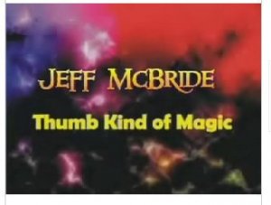 Thumb Kind Of Magic by Jeff Mcbride