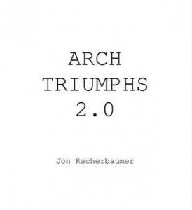 Arch Triumphs 2.0 by Jon Racherbaumer